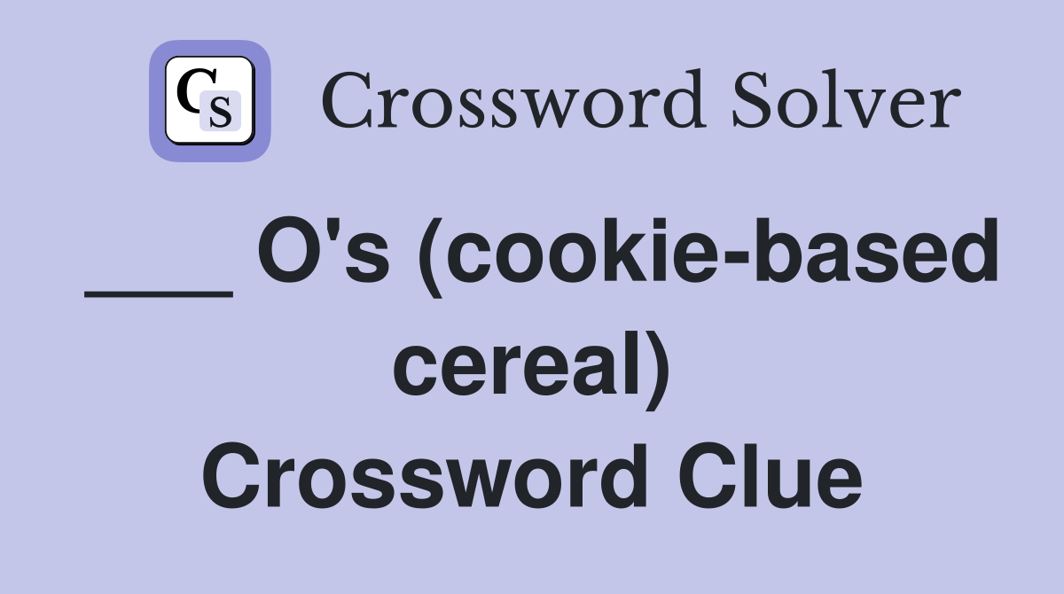 ___ O's (cookie-based cereal) Crossword Clue