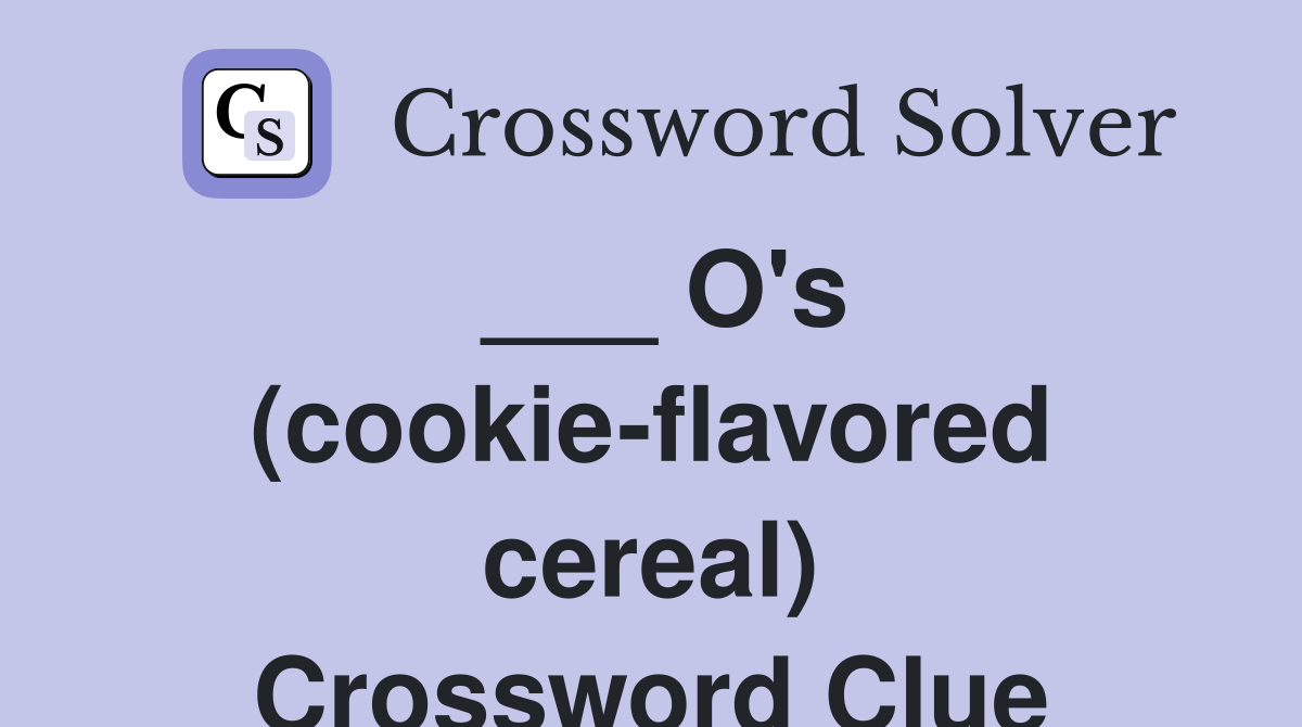 ___ O's (cookie-flavored cereal) Crossword Clue