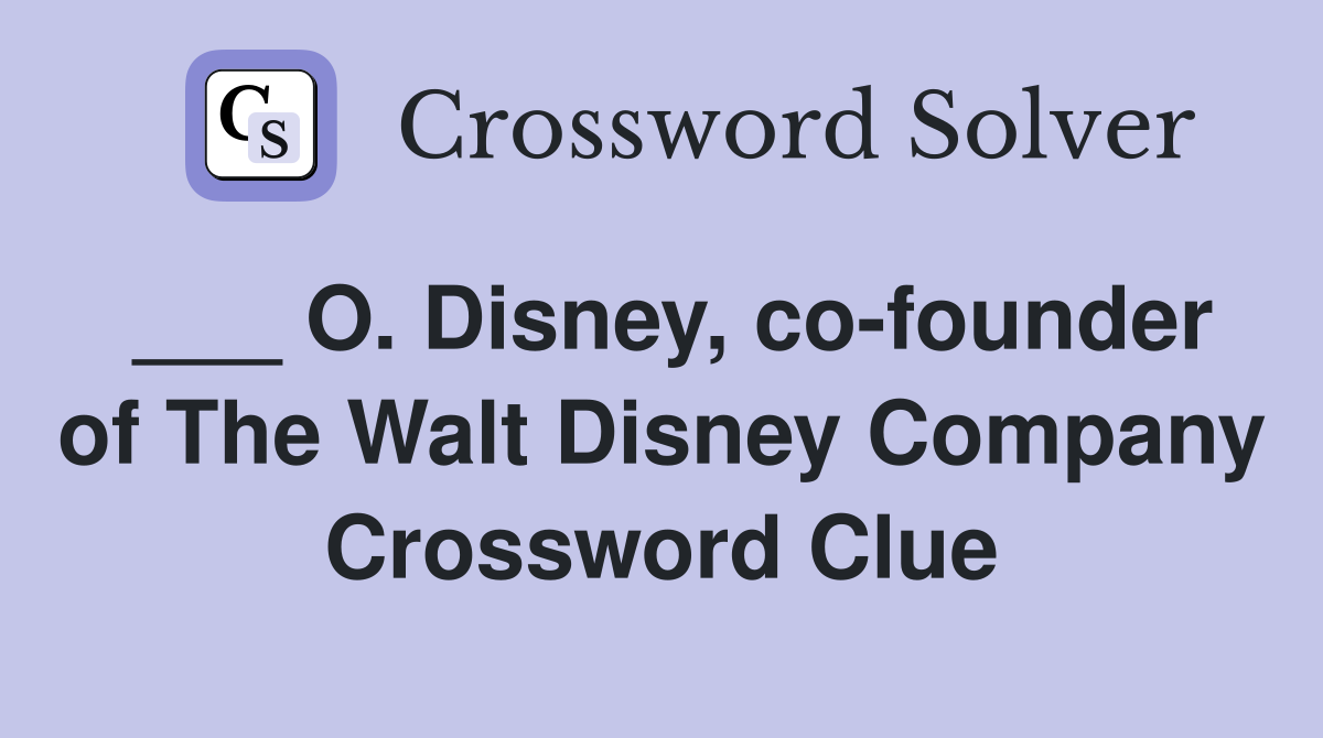 ___ O. Disney, co-founder of The Walt Disney Company Crossword Clue