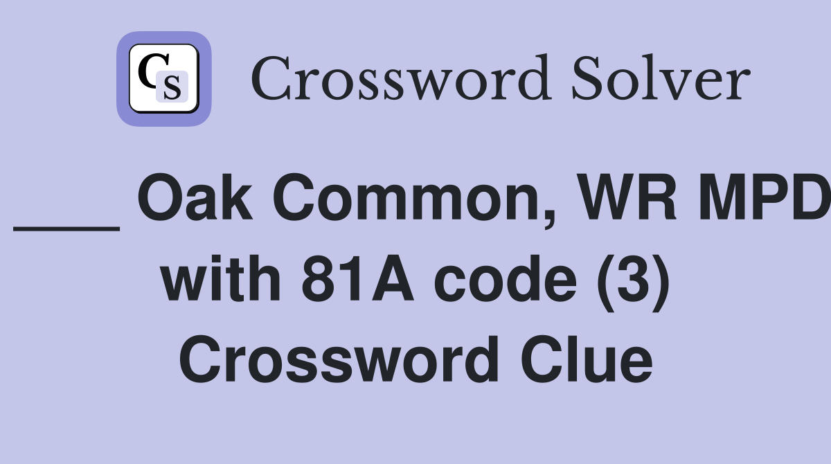___ Oak Common, WR MPD with 81A code (3) Crossword Clue