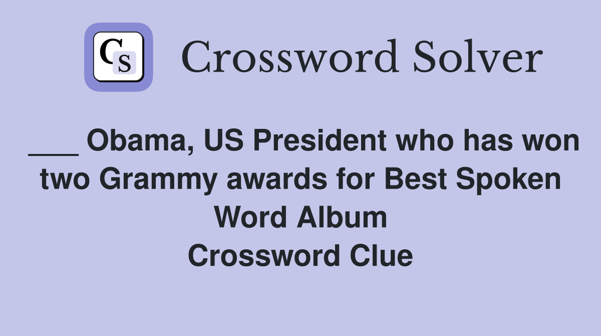 ___ Obama, US President who has won two Grammy awards for Best Spoken Word Album Crossword Clue