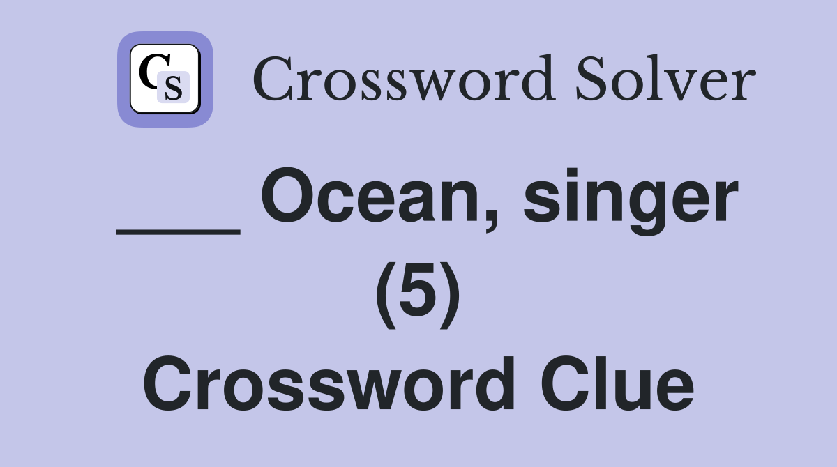 ___ Ocean, singer (5) Crossword Clue