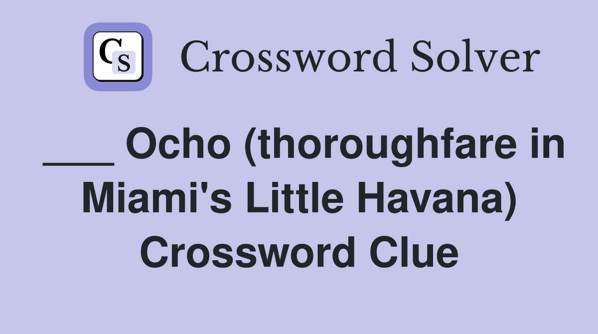 ___ Ocho (thoroughfare in Miami's Little Havana) Crossword Clue