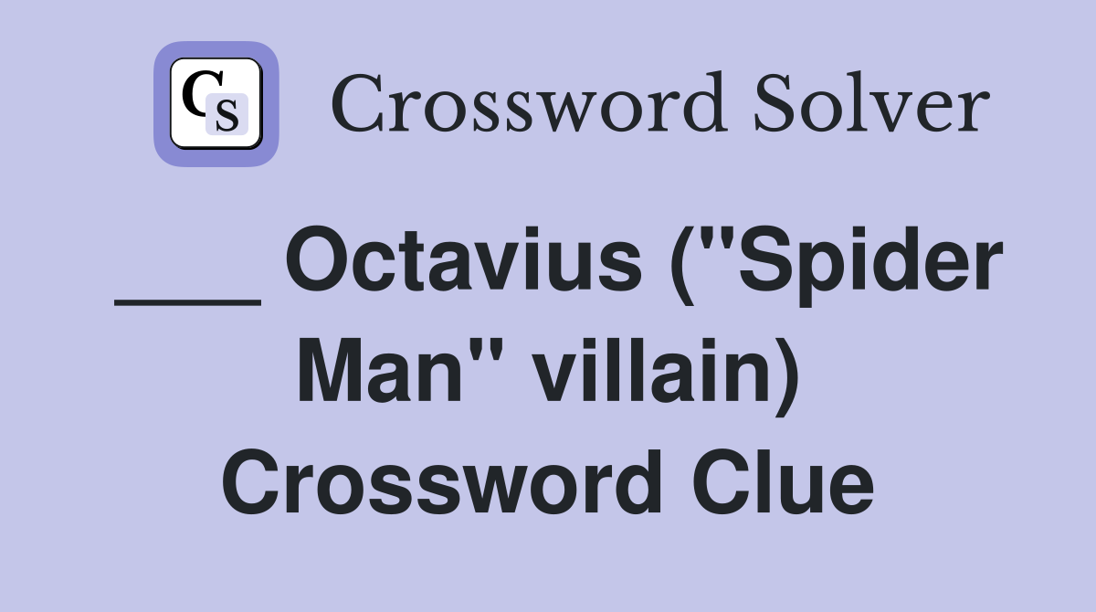 ___ Octavius ("Spider Man" villain) Crossword Clue