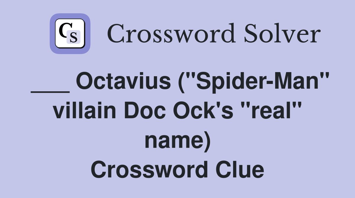 ___ Octavius ("Spider-Man" villain Doc Ock's "real" name) Crossword Clue