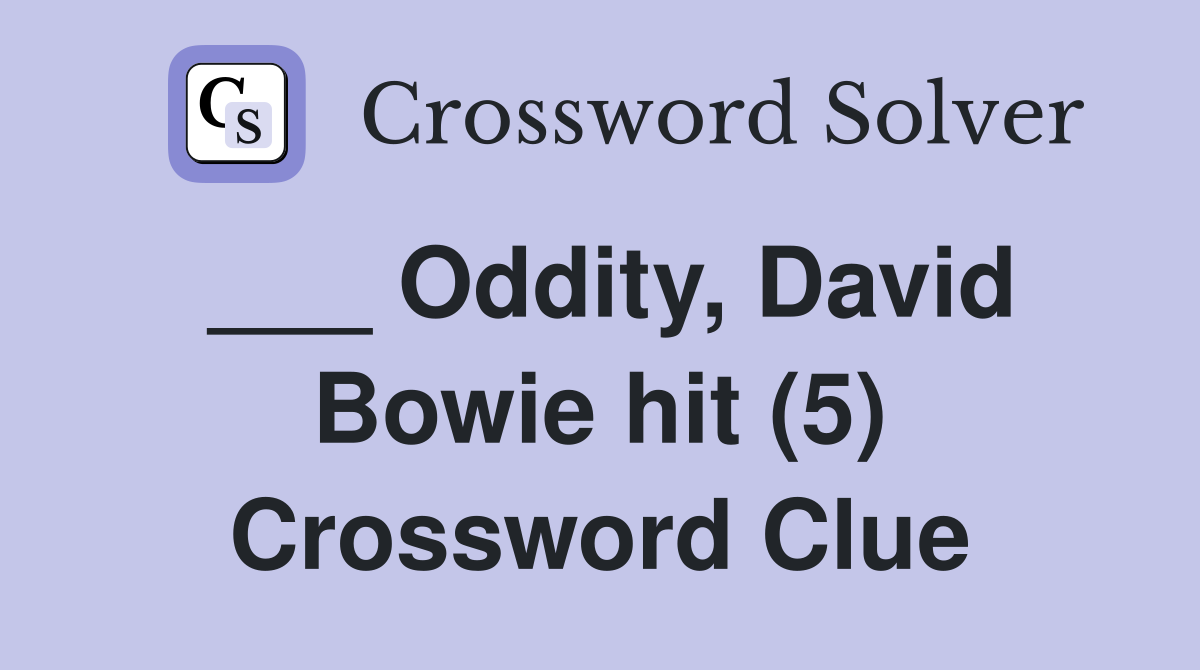 ___ Oddity, David Bowie hit (5) Crossword Clue