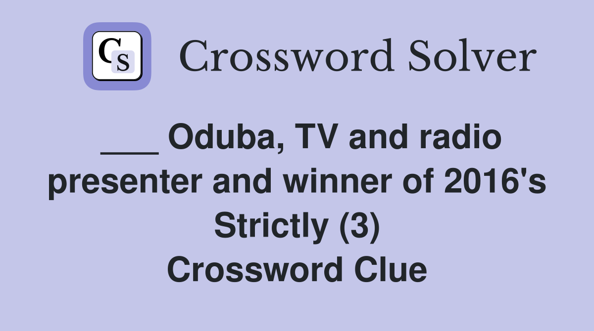 ___ Oduba, TV and radio presenter and winner of 2016's Strictly (3) Crossword Clue