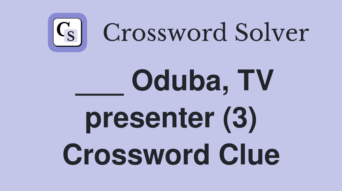 ___ Oduba, TV presenter (3) Crossword Clue