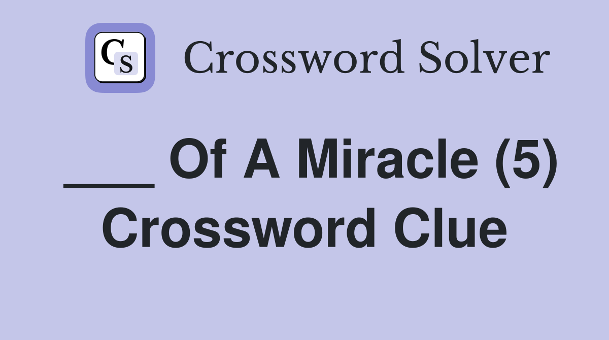 ___ Of A Miracle (5) Crossword Clue