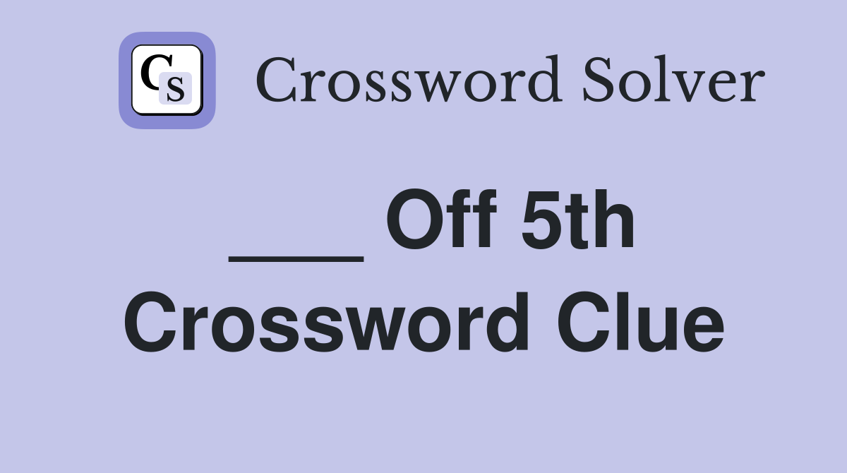 ___ Off 5th Crossword Clue