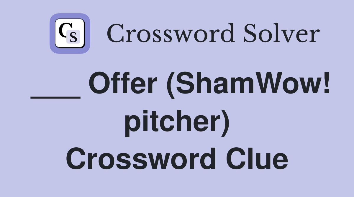 ___ Offer (ShamWow! pitcher) Crossword Clue