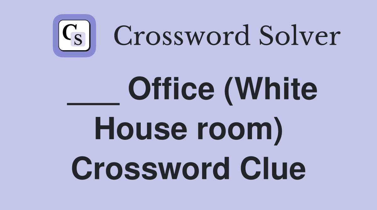 ___ Office (White House room) Crossword Clue