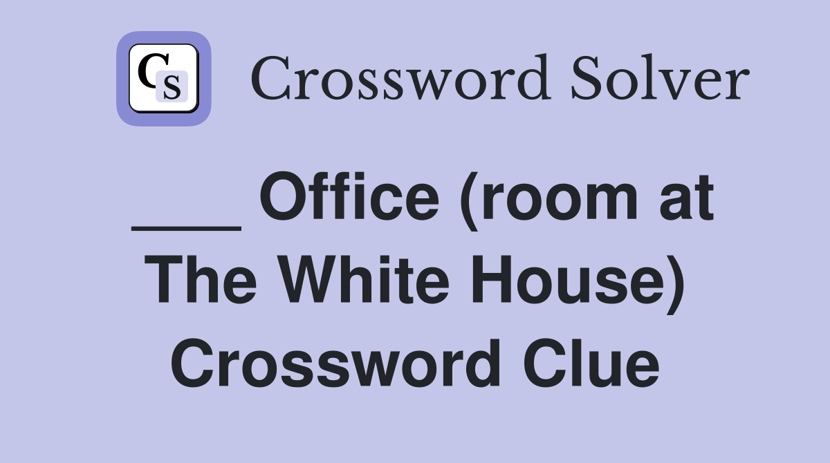 ___ Office (room at The White House) Crossword Clue