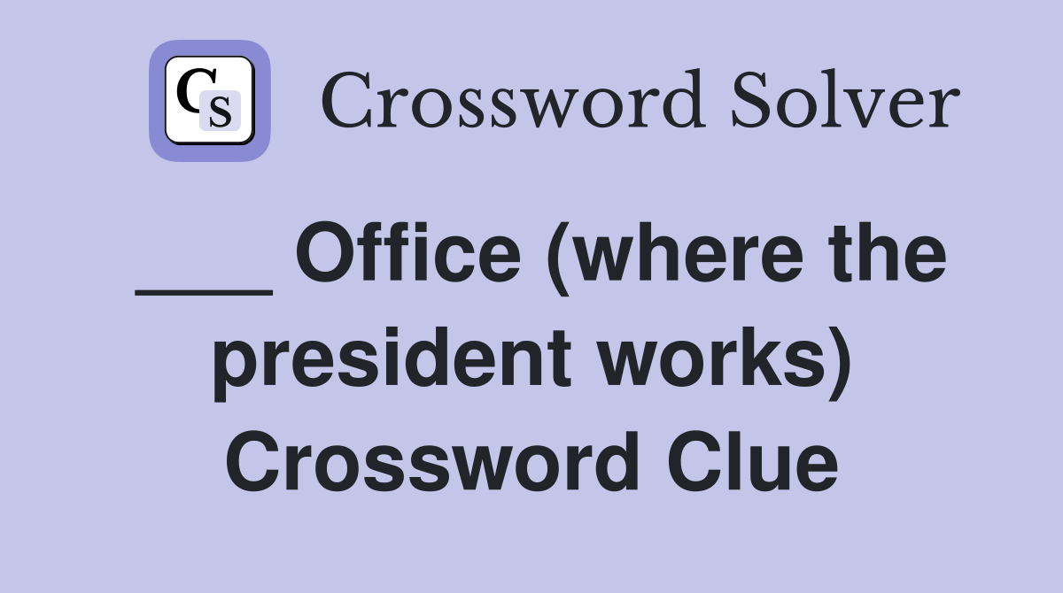 ___ Office (where the president works) Crossword Clue