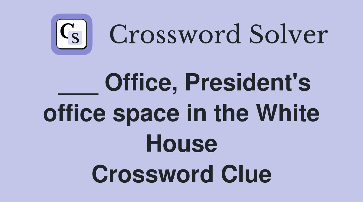___ Office, President's office space in the White House Crossword Clue
