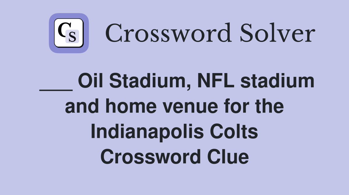 ___ Oil Stadium, NFL stadium and home venue for the Indianapolis Colts Crossword Clue