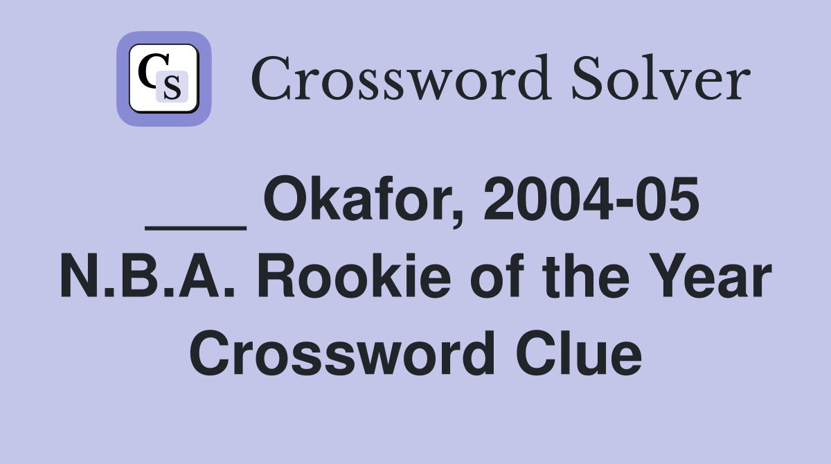 ___ Okafor, 2004-05 N.B.A. Rookie of the Year Crossword Clue
