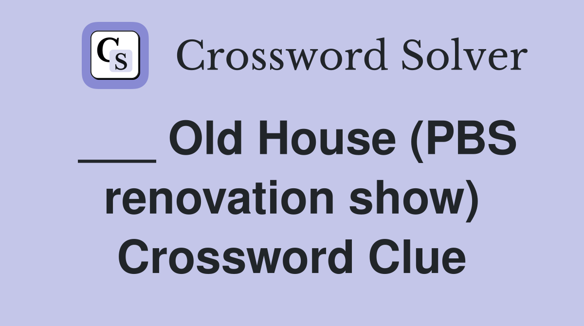 ___ Old House (PBS renovation show) Crossword Clue