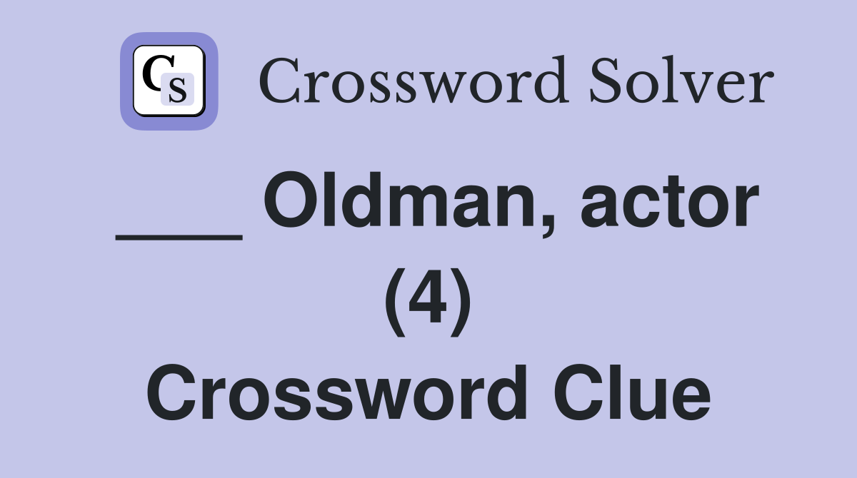 ___ Oldman, actor (4) Crossword Clue