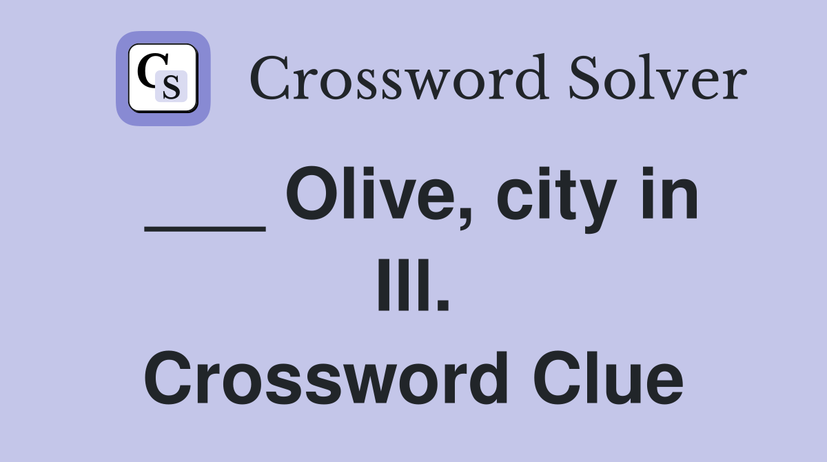 ___ Olive, city in Ill. Crossword Clue