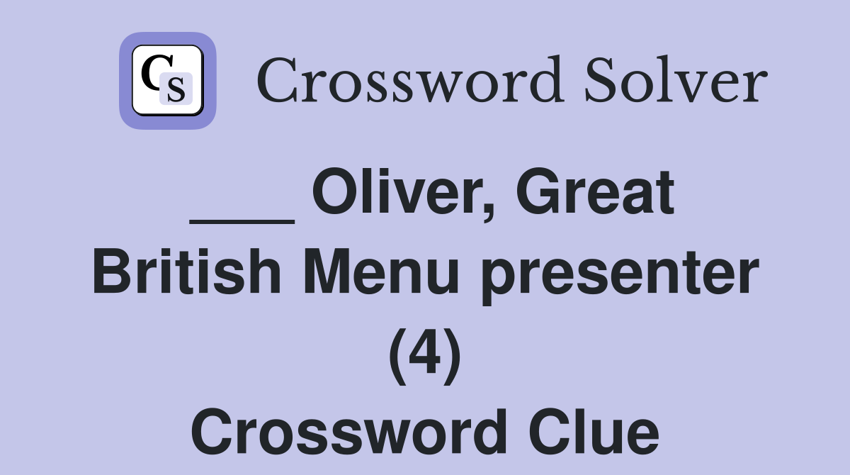 ___ Oliver, Great British Menu presenter (4) Crossword Clue