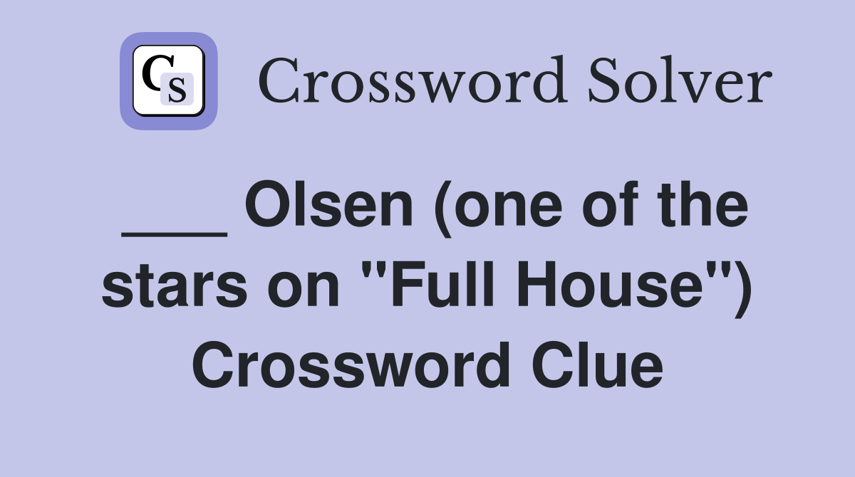 ___ Olsen (one of the stars on "Full House") Crossword Clue