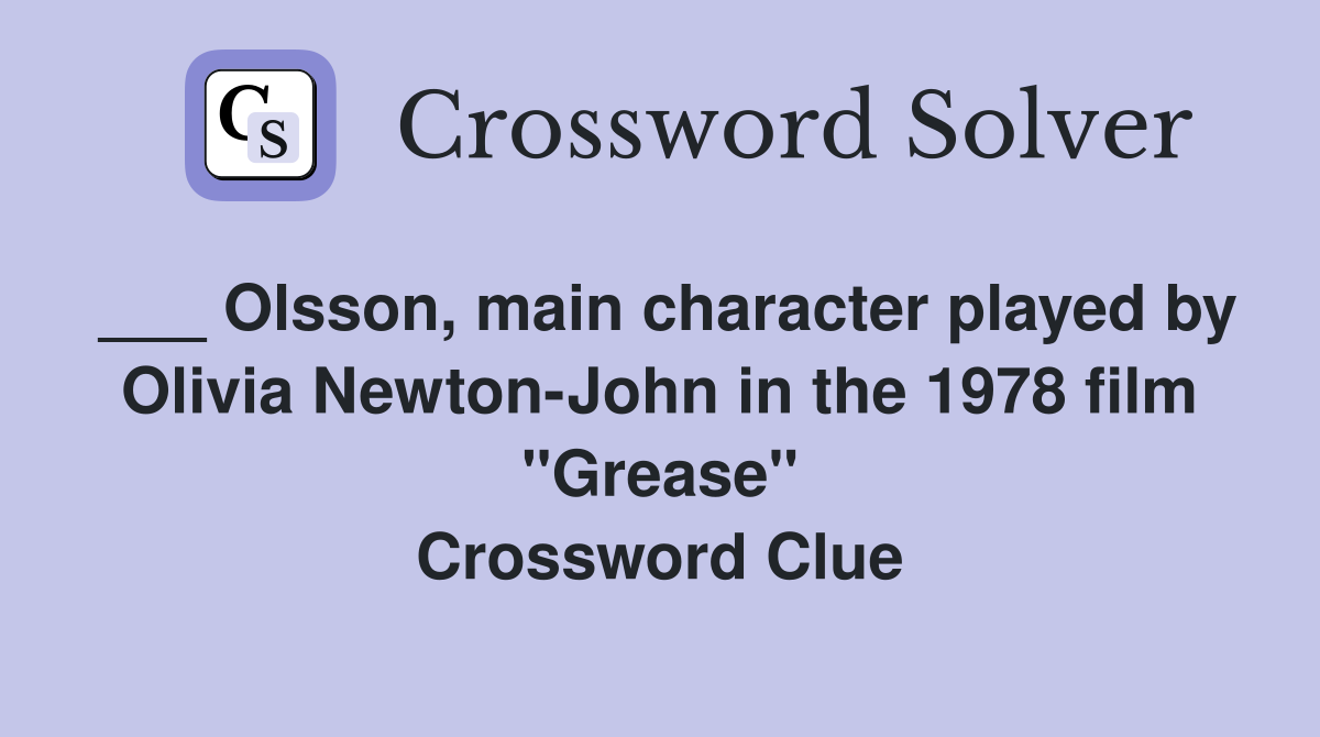 ___ Olsson, main character played by Olivia Newton-John in the 1978 film "Grease" Crossword Clue