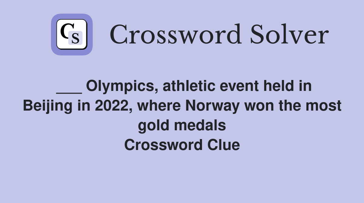 ___ Olympics, athletic event held in Beijing in 2022, where Norway won the most gold medals Crossword Clue