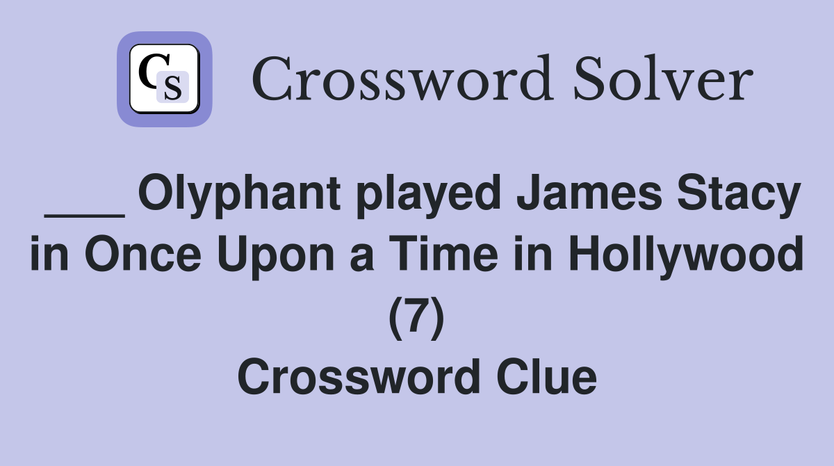 ___ Olyphant played James Stacy in Once Upon a Time in Hollywood (7) Crossword Clue
