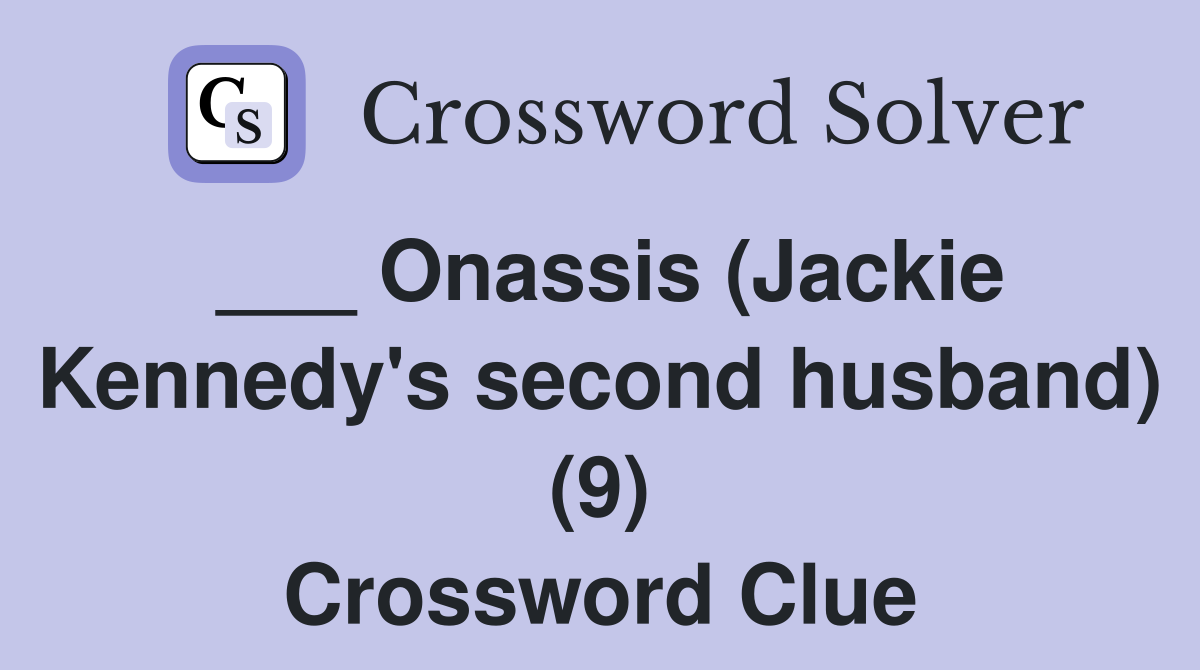 ___ Onassis (Jackie Kennedy's second husband) (9) Crossword Clue