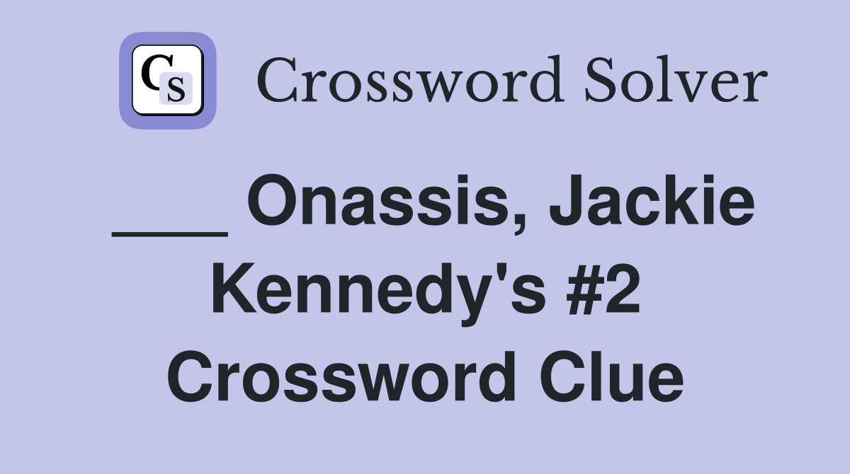 ___ Onassis, Jackie Kennedy's #2 Crossword Clue
