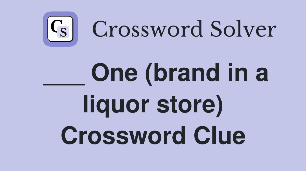 ___ One (brand in a liquor store) Crossword Clue