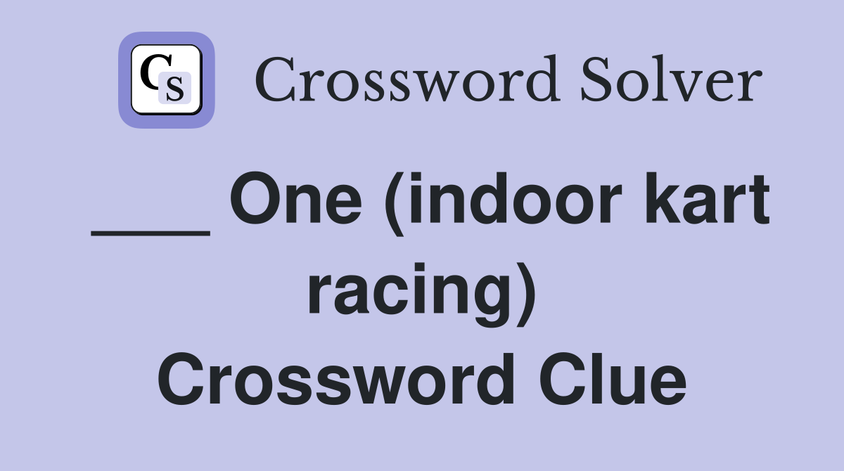 ___ One (indoor kart racing) Crossword Clue