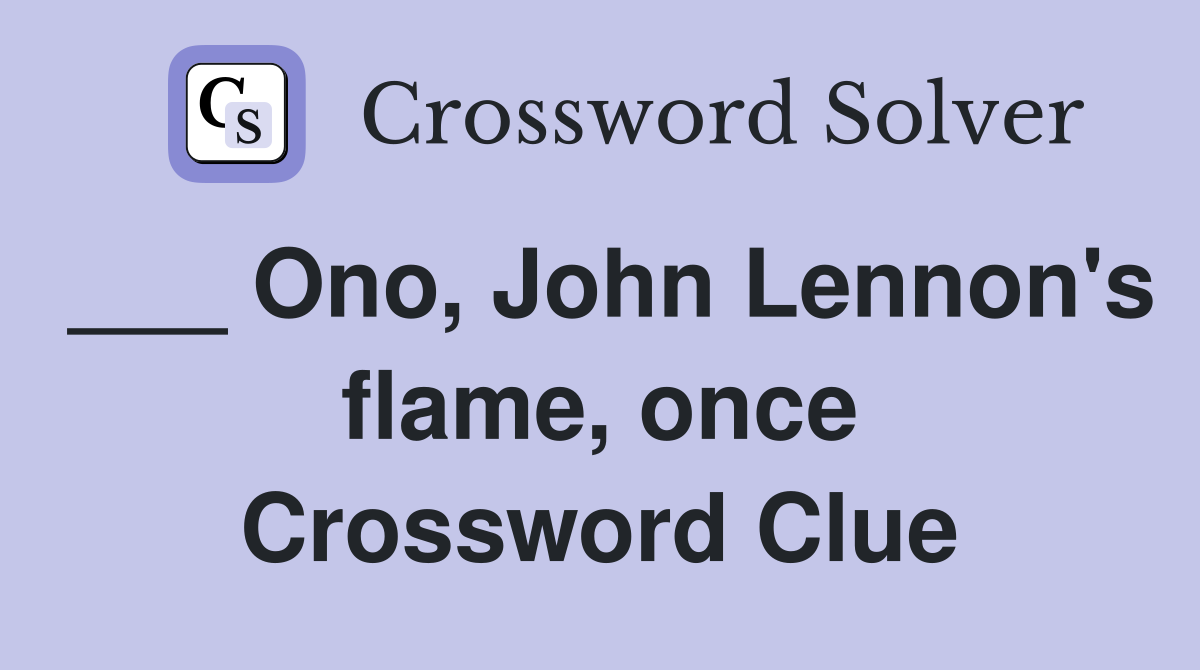 ___ Ono, John Lennon's flame, once Crossword Clue