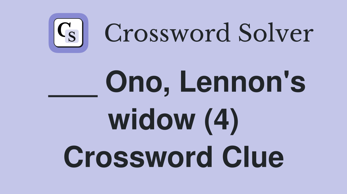 ___ Ono, Lennon's widow (4) Crossword Clue
