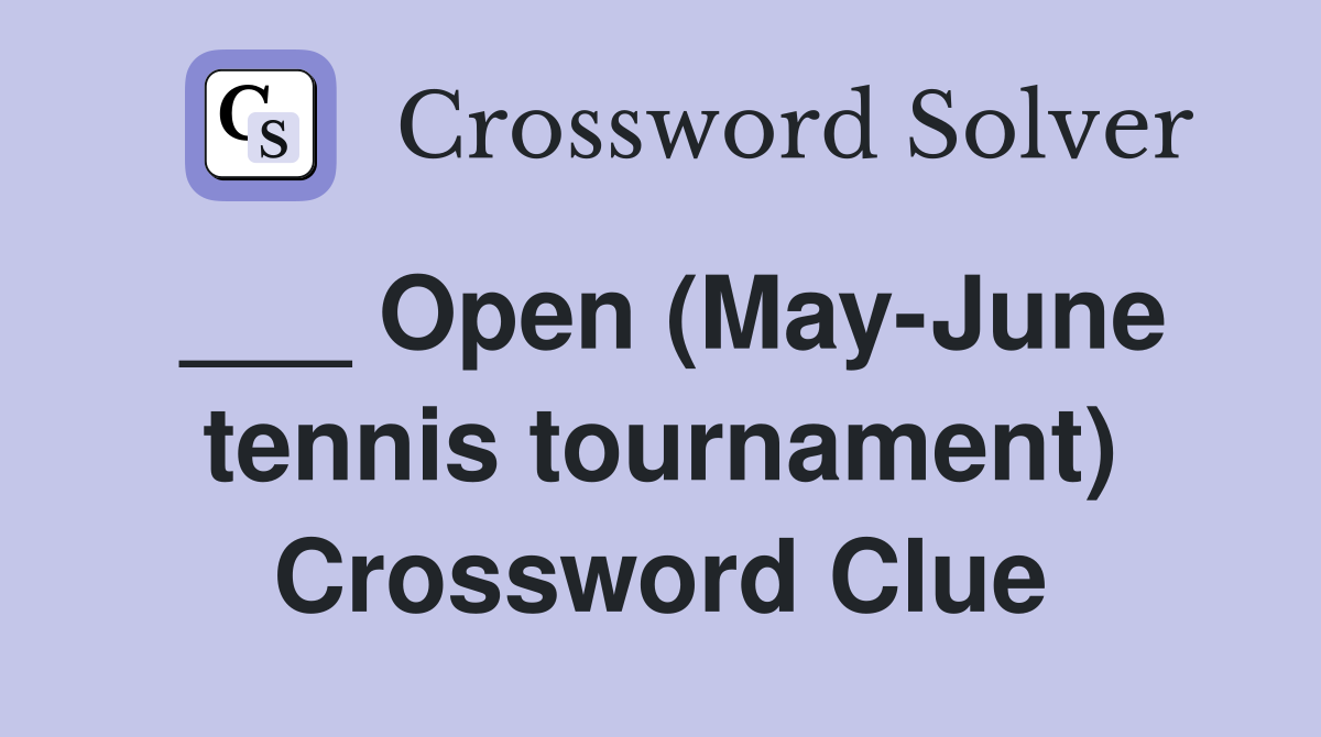 ___ Open (May-June tennis tournament) Crossword Clue