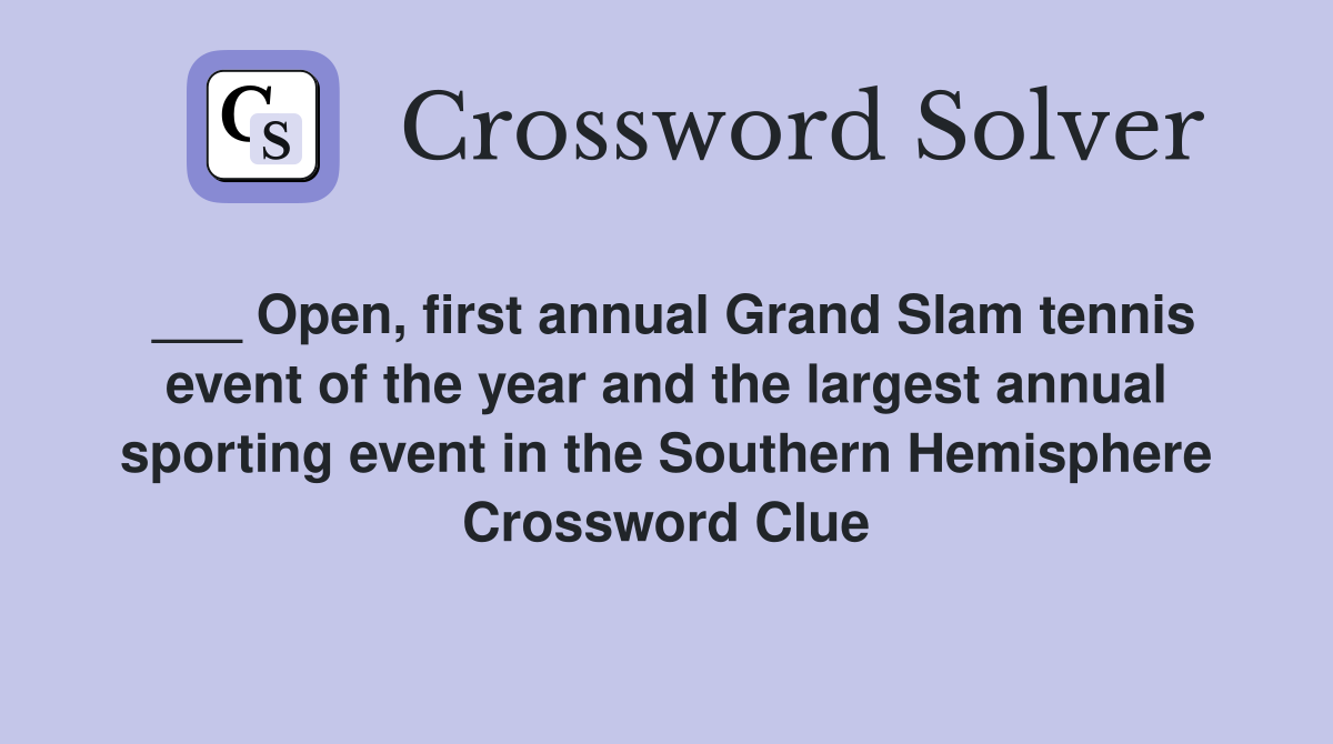 ___ Open, first annual Grand Slam tennis event of the year and the largest annual sporting event in the Southern Hemisphere Crossword Clue