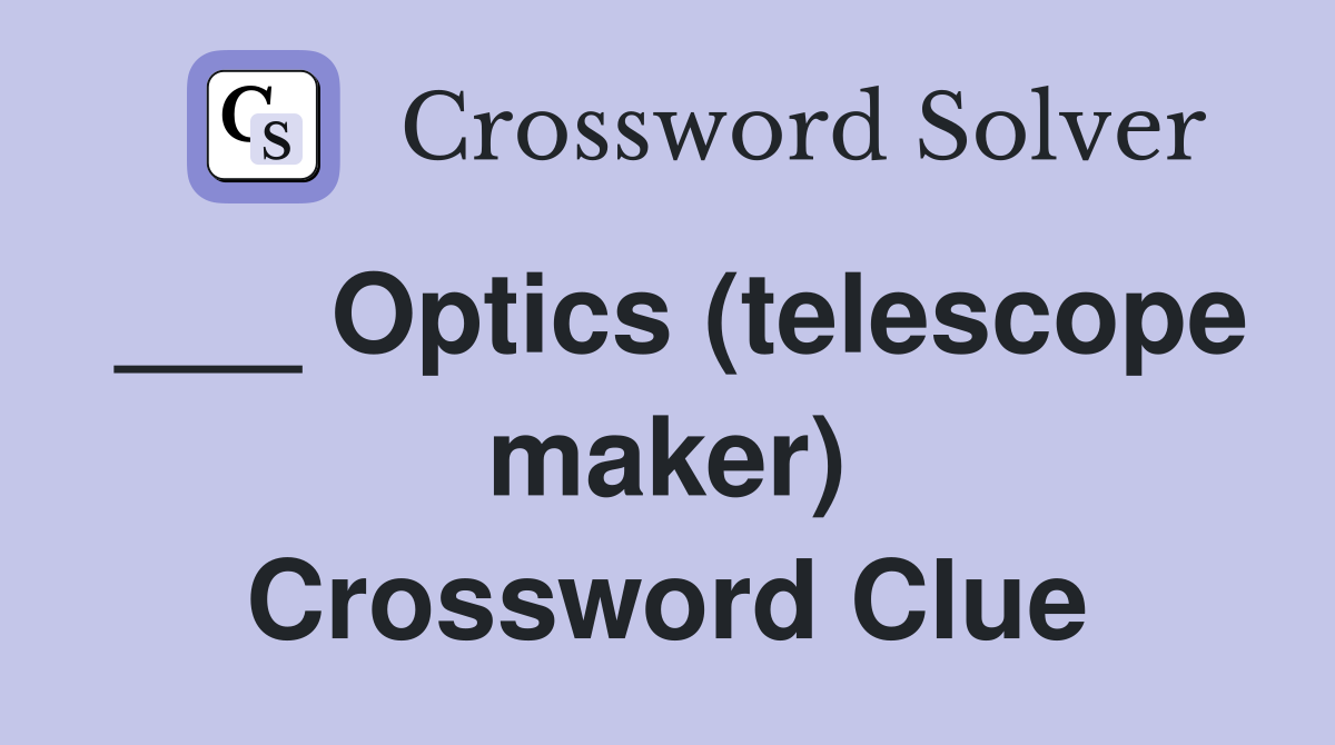 ___ Optics (telescope maker) Crossword Clue