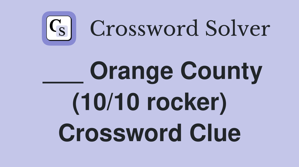 ___ Orange County (10/10 rocker) Crossword Clue