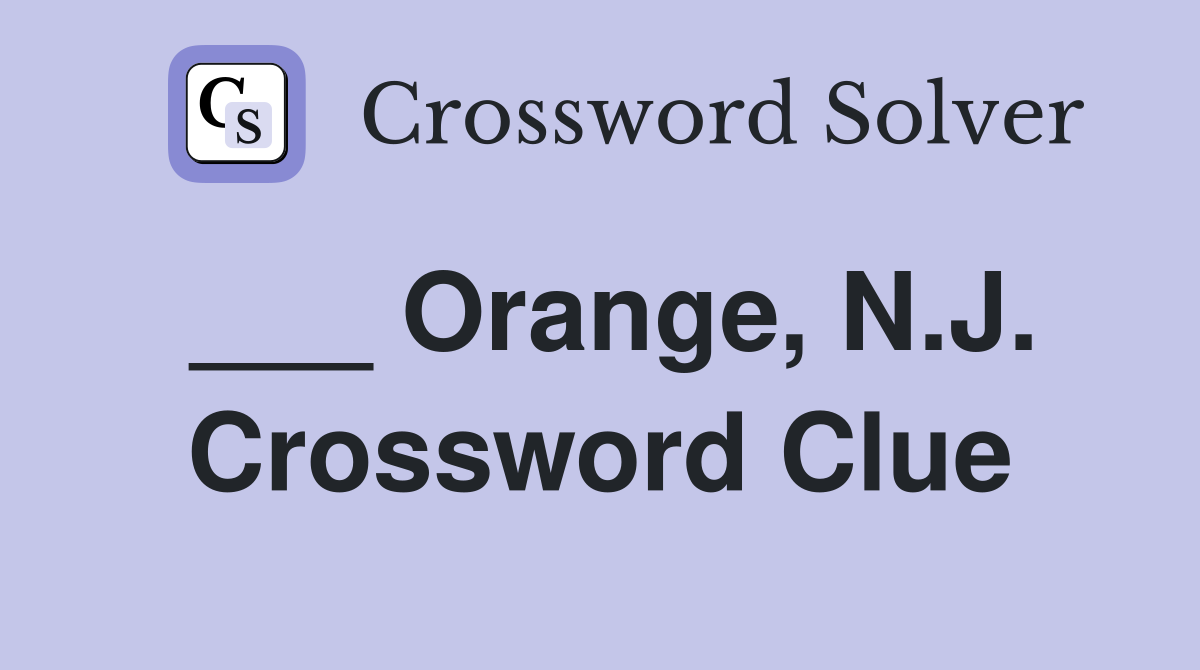 ___ Orange, N.J. Crossword Clue