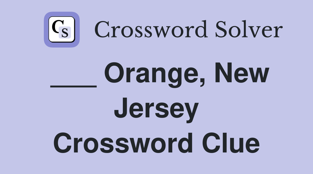___ Orange, New Jersey Crossword Clue
