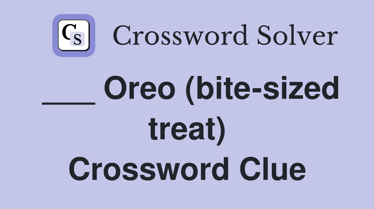 ___ Oreo (bite-sized treat) Crossword Clue