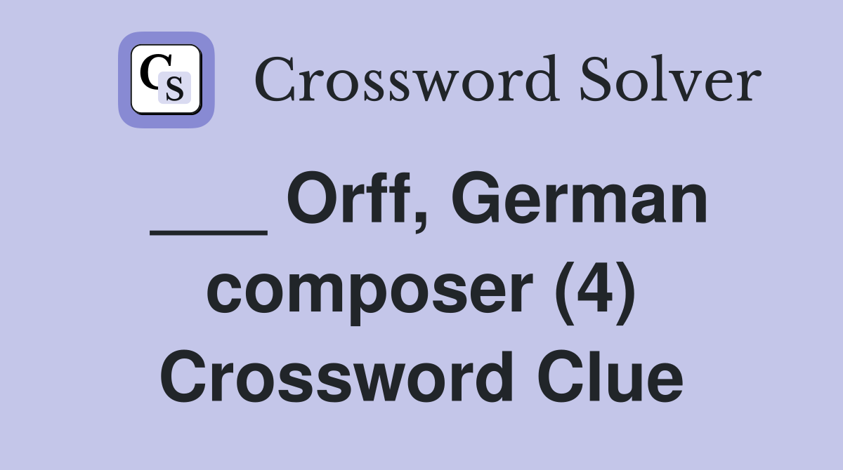 ___ Orff, German composer (4) Crossword Clue
