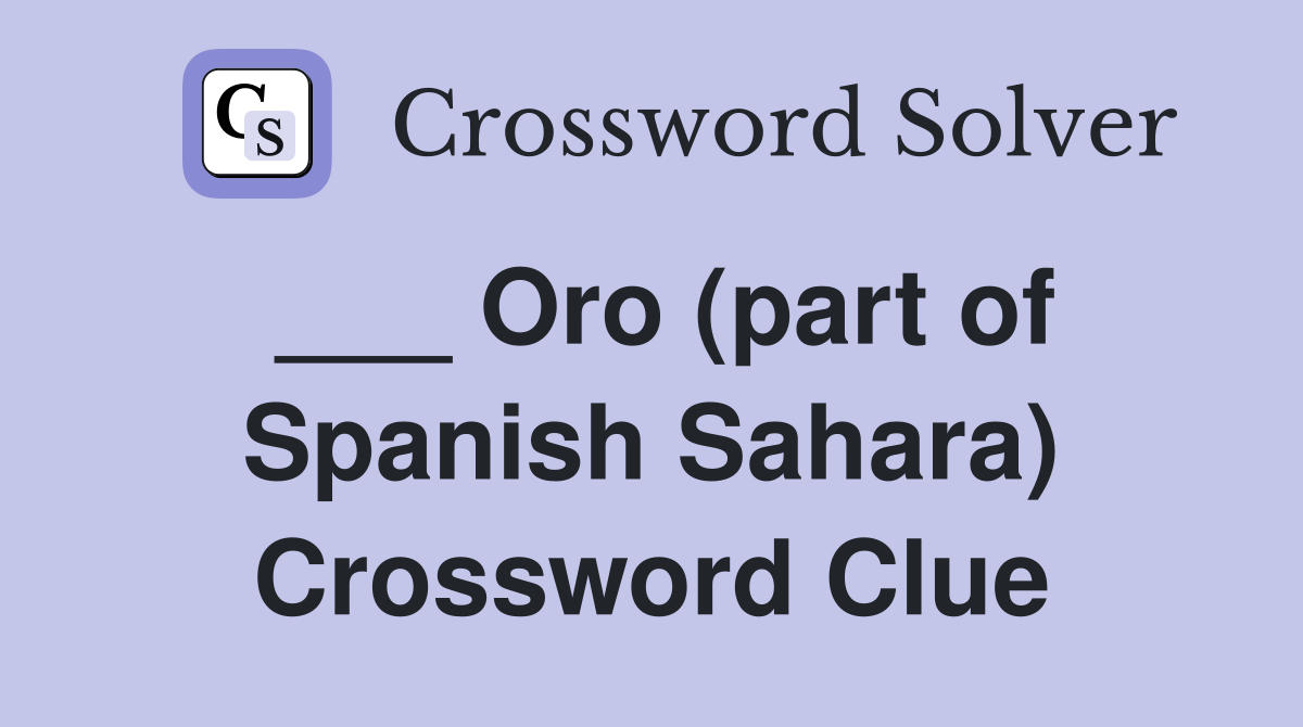 ___ Oro (part of Spanish Sahara) Crossword Clue