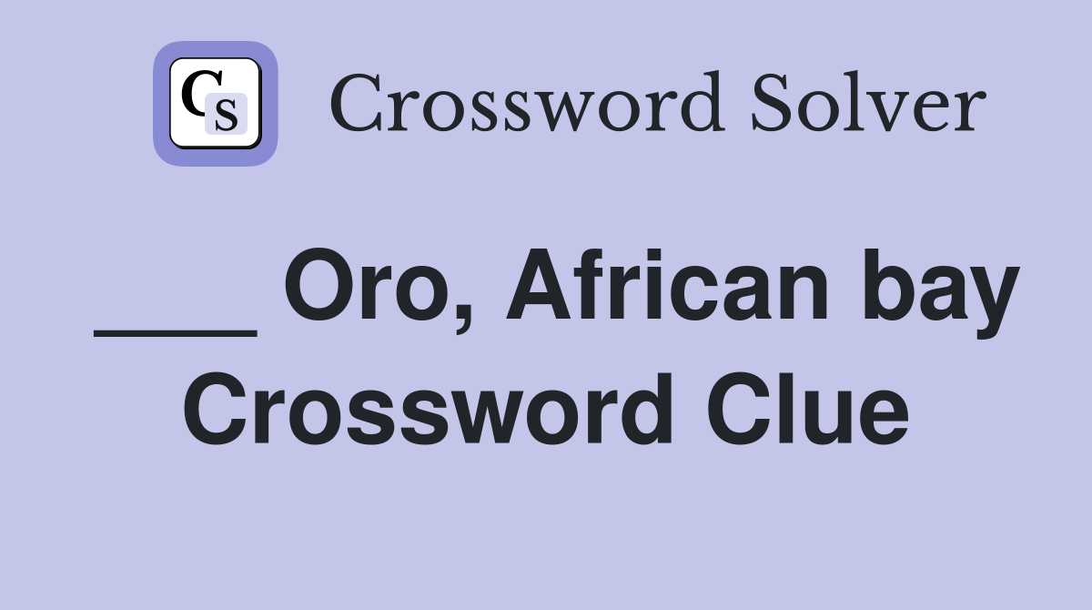 ___ Oro, African bay Crossword Clue