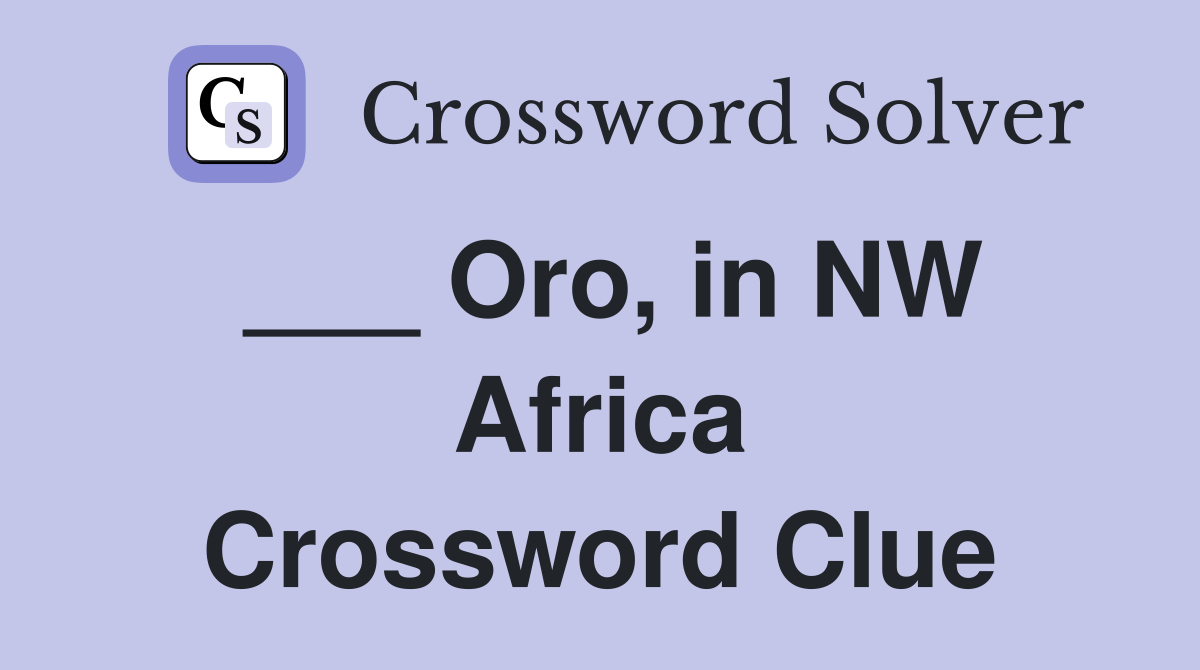 ___ Oro, in NW Africa Crossword Clue
