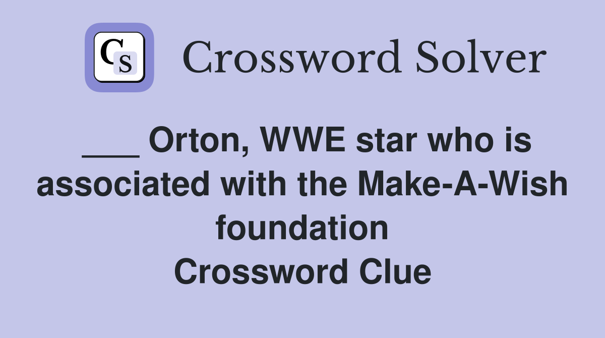 ___ Orton, WWE star who is associated with the Make-A-Wish foundation Crossword Clue