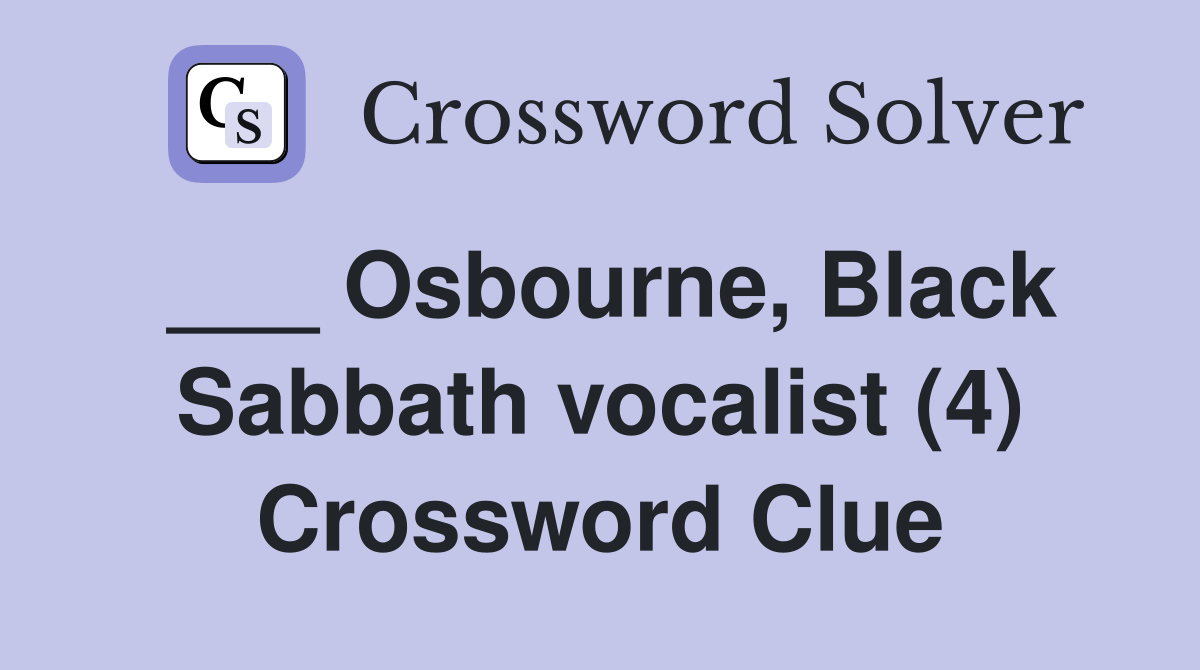 ___ Osbourne, Black Sabbath vocalist (4) Crossword Clue