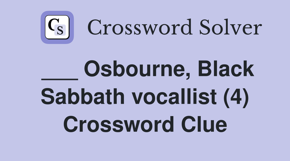 ___ Osbourne, Black Sabbath vocallist (4) Crossword Clue
