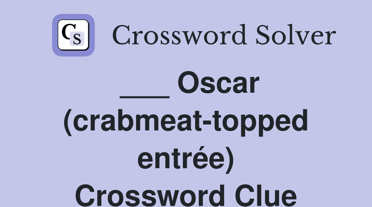 ___ Oscar (crabmeat-topped entrée) Crossword Clue